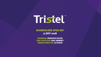 SHAREHOLDER OPEN DAY  17 JULY 2018  CHAIRMAN: FRANCISCO SOLER  CHIEF EXECUTIVE: PAUL SWINNEY