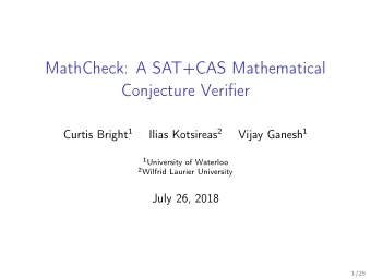 MathCheck: A SAT+CAS Mathematical  Conjecture Verifier Curtis Bright 1 Ilias Kotsireas 2 Vijay