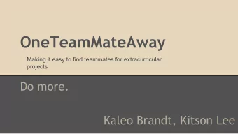 OneTeamMateAway  Making it easy to find teammates for extracurricular  projects  Do more.  Kaleo