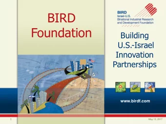 BIRD  Foundation  Building  U.S.-Israel  Innovation  Partnerships  www.birdf.com  1  May 12, 2017