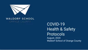 COVID-19  Health &amp; Safety  Protocols  August, 2020  Waldorf School of Orange County  Safety Is