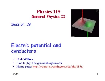Physics 115  General Physics II  Session 19  Electric potential and  conductors  R. J. Wilkes