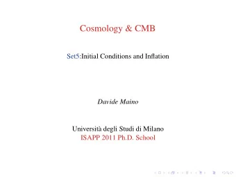 Cosmology &amp; CMB  Set5:Initial Conditions and Inflation  Davide Maino  Universit`  a degli Studi