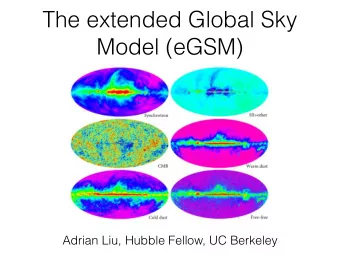 The extended Global Sky  Model (eGSM)  Adrian Liu, Hubble Fellow, UC Berkeley  The extended Global