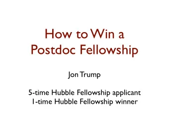 How to Win a  Postdoc Fellowship Jon Trump !  ! 5-time Hubble Fellowship applicant !  1-time Hubble