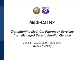 Medi-Cal Rx  Transitioning Medi-Cal Pharmacy Services  from Managed Care to Fee-For-Service  June