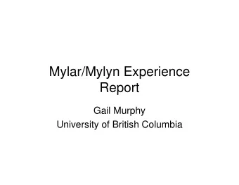 Mylar/Mylyn Experience  Report  Gail Murphy  University of British Columbia  Mylar/Mylyn Timeline