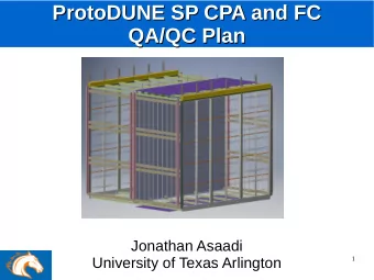 ProtoDUNE SP CPA and FC  ProtoDUNE SP CPA and FC  QA/QC Plan  QA/QC Plan  Jonathan Asaadi