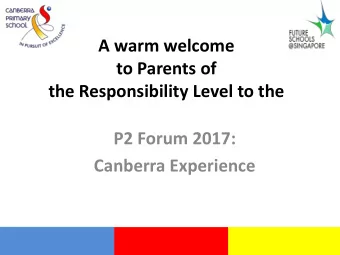 to Parents of  the Responsibility Level to the  P2 Forum 2017:  Canberra Experience  Outline of