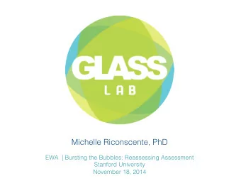 Michelle Riconscente, PhD  EWA  | Bursting the Bubbles: Reassessing Assessment  Stanford