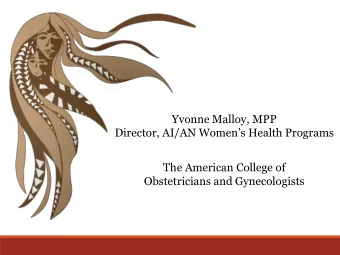 Yvonne Malloy, MPP  Director, AI/AN Womens Health Programs  The American College of