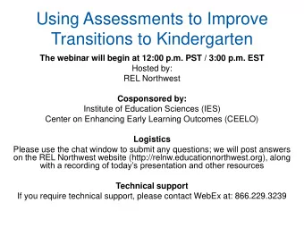 Using Assessments to Improve  Transitions to Kindergarten  The webinar will begin at 12:00 p.m. PST