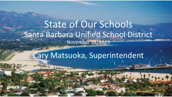 State of Our Schools  Santa Barbara Unified School District  November 13, 2019  Cary Matsuoka,