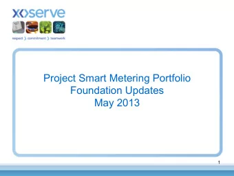 Project Smart Metering Portfolio  Foundation Updates  May 2013  1  2  Agenda  Seek Confirmation