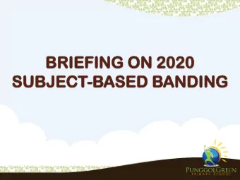 BRIEFIN  IEFING  G ON  ON 2020  20  SUBJECT  BJECT-BASED  ASED BANDING  NDING  1  GE  GENERAL