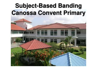 Subject-Based Banding  Canossa Convent Primary  What is Subject-Based Banding  (SBB)  Pupils do