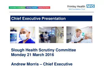 Chief Executive Presentation  Slough Health Scrutiny Committee  Monday 21 March 2016  Andrew Morris