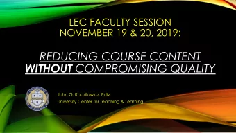 REDUCING COURSE CONTENT WITHOUT COMPROMISING QUALITY  John G. Radzilowicz, EdM  University Center