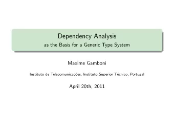Dependency Analysis  as the Basis for a Generic Type System  Maxime Gamboni  Instituto de