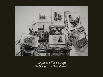 Layers  rs o  of  f lo  looking:  Notes from the studio  1.  Looking for an image  2.