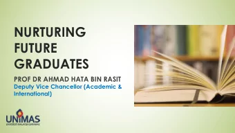 NURTURING  FUTURE  GRADUATES  PROF DR AHMAD HATA BIN RASIT  Deputy Vice Chancellor (Academic &amp;
