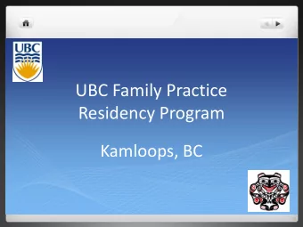 UBC Family Practice  Residency Program  Kamloops, BC  Welcome to Kamloops!  Goals of our