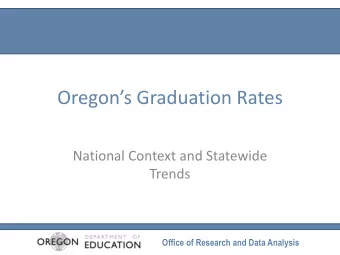 Oregons Graduation Rates  National Context and Statewide  Trends  Office of Research and Data