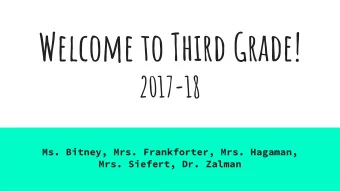 Welcome to Third Grade!  2017-18  Ms. Bitney, Mrs. Frankforter, Mrs. Hagaman,  Mrs. Siefert, Dr.