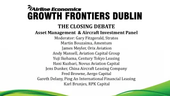 THE CLOSING DEBATE  Asset Management  &amp; Aircraft Investment Panel  Moderator: Gary Fitzgerald,