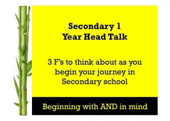 Secondary 1  Year Head Talk  3 Fs to think about as you  begin your journey in  Secondary school