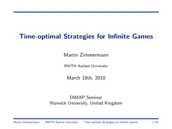 Time-optimal Strategies for Infinite Games  Martin Zimmermann  RWTH Aachen University  March 10th,