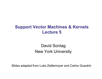 Support Vector Machines &amp; Kernels  Lecture 5  David Sontag  New York University  Slides adapted