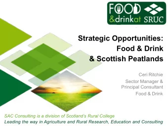 Strategic Opportunities:  Food &amp; Drink  &amp; Scottish Peatlands  Ceri Ritchie  Sector Manager