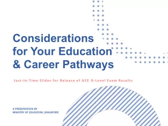 Considerations  for Your Education  &amp; Career Pathways  Just-In-Time Slides for Release of GCE