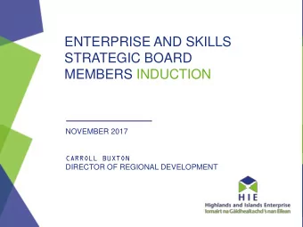 STRATEGIC BOARD  MEMBERS INDUCTION  NOVEMBER 2017  CARROLL BUXTON  DIRECTOR OF REGIONAL DEVELOPMENT