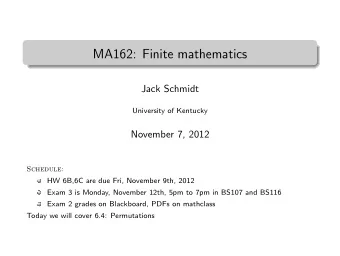 MA162: Finite mathematics  .  Jack Schmidt  University of Kentucky  November 7, 2012  Schedule:  HW