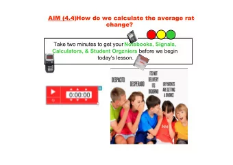 Take two minutes to get your Notebooks, Signals, Calculators, &amp; Student Orgzniers before we
