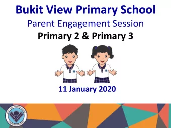 Bukit View Primary School  Parent Engagement Session  Primary 2 &amp; Primary 3  11 January 2020