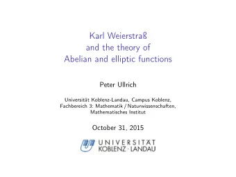 Karl Weierstra  and the theory of  Abelian and elliptic functions  Peter Ullrich  Universitt