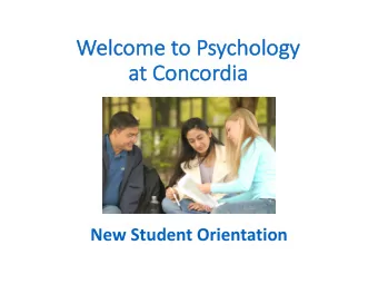 Welcome to Psych  chology  at  at Concordia  New Student Orientation  TH  THE  DEPAR  ARTM  TMENT