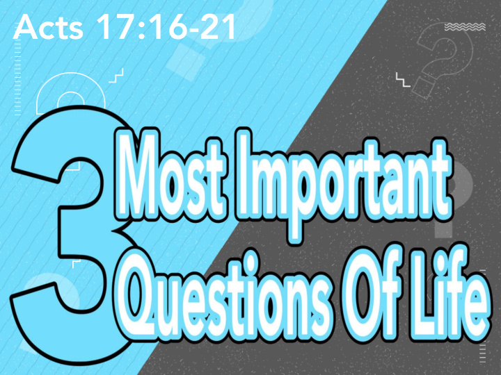 acts 17 16 21 3 big questions