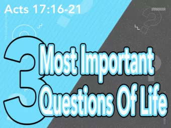 Acts 17:16-21  3 Big Questions:  1) Where did we come from?  2) What are we doing here?  3) Where