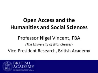 Open Access and the  Humanities and Social Sciences  Professor Nigel Vincent, FBA (The University