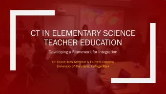 CT IN ELEMENTARY SCIENCE  TEACHER EDUCATION  Developing a Framework for Integration  Dr. Diane Jass
