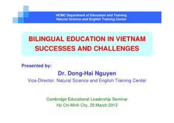BILINGUAL EDUCATION IN VIETNAM  SUCCESSES AND CHALLENGES  Presented by:  Dr. Dong-Hai Nguyen