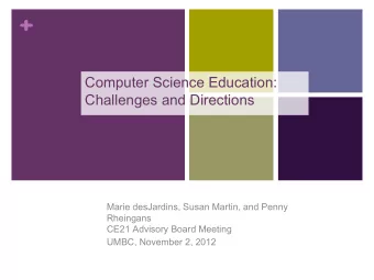 +  Computer Science Education:  Challenges and Directions  Marie desJardins, Susan Martin, and