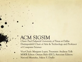ACM SIGSIM  Chair: Paul Fishwick University of Texas at Dallas  Distinguished Chair of Arts &amp;