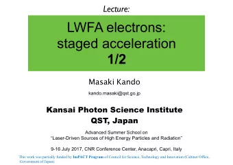 LWFA electrons:   staged acceleration  1/2 Masaki Kando  kando.masaki@qst.go.jp  Kansai Photon