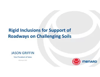 Rigid Inclusions for Support of  Roadways on Challenging Soils  JASON GRIFFIN  Vice President of