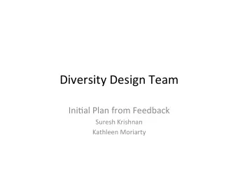 Diversity  Design  Team    Ini0al  Plan  from  Feedback    Suresh  Krishnan